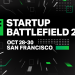 Your Path to the Main Stage: Startup Battlefield 200 Applications Are Now Open