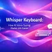 From Typing to Talking: The Rise of the Whisper-Filled Office